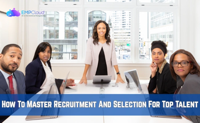 How To Master Recruitment And Selection For Top Talent. recruitment-and-selection