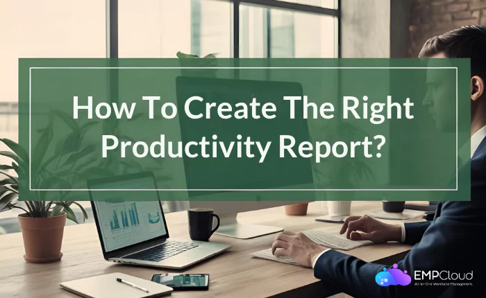 how-to-create-the-right-productivity-report how-to-create-the-right-productivity-report