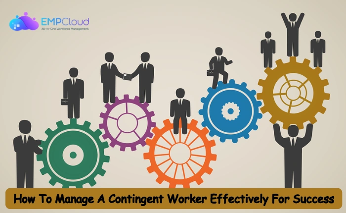 How To Manage A Contingent Worker Effectively For Success contingent-worker