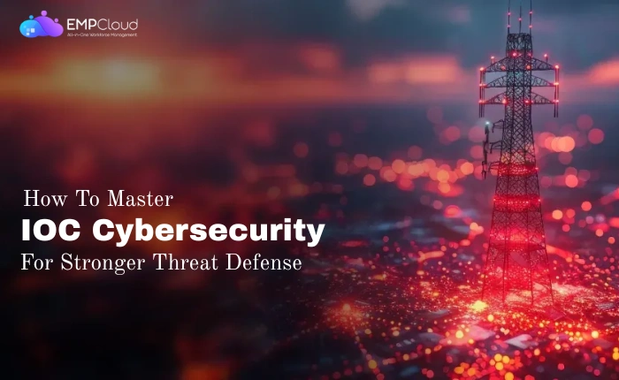 How To Master IOC Cybersecurity For Stronger Threat Defense?