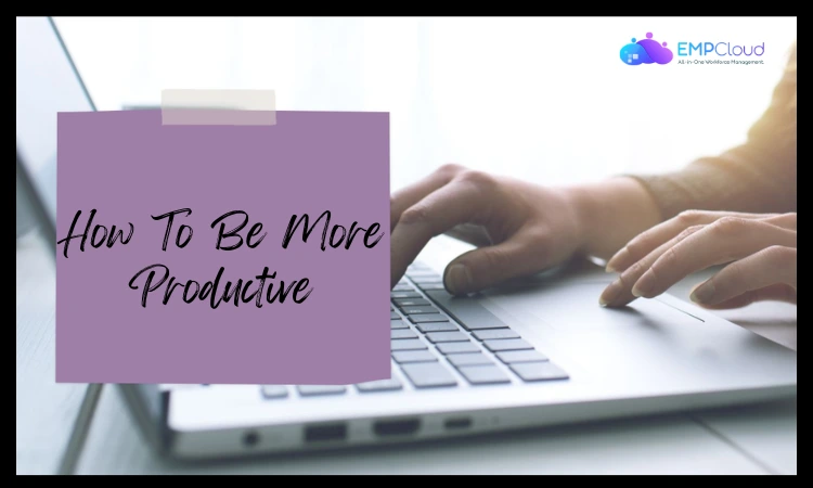 how to be more productive how-to-be-more-productive