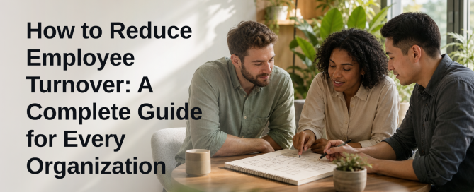 How to Reduce Employee Turnover: A Complete Guide for Every Organization